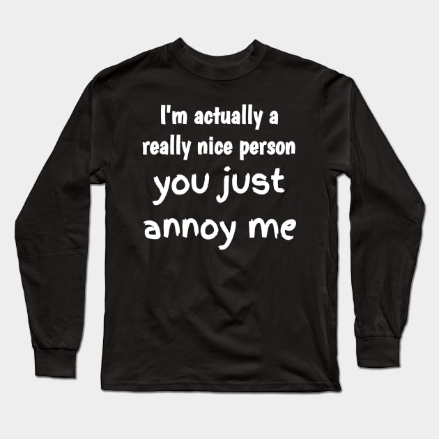 I'm actually a really nice person Long Sleeve T-Shirt by aboss